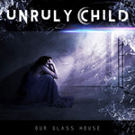 Unruly Child - Our Glass House (CD)