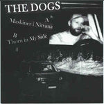 The Dogs - Maskiner I Nirvana/Thorn In My Side 7 Single (VINYL SECOND-HAND)