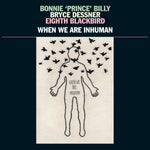 Bonnie 'Prince' Billy, Bryce Dessner, Eighth Blackbird - When We Are Inhuman(2xVINYL)